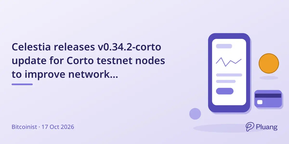 Celestia releases v0.34.2-corto update for Corto testnet nodes to improve network performance.