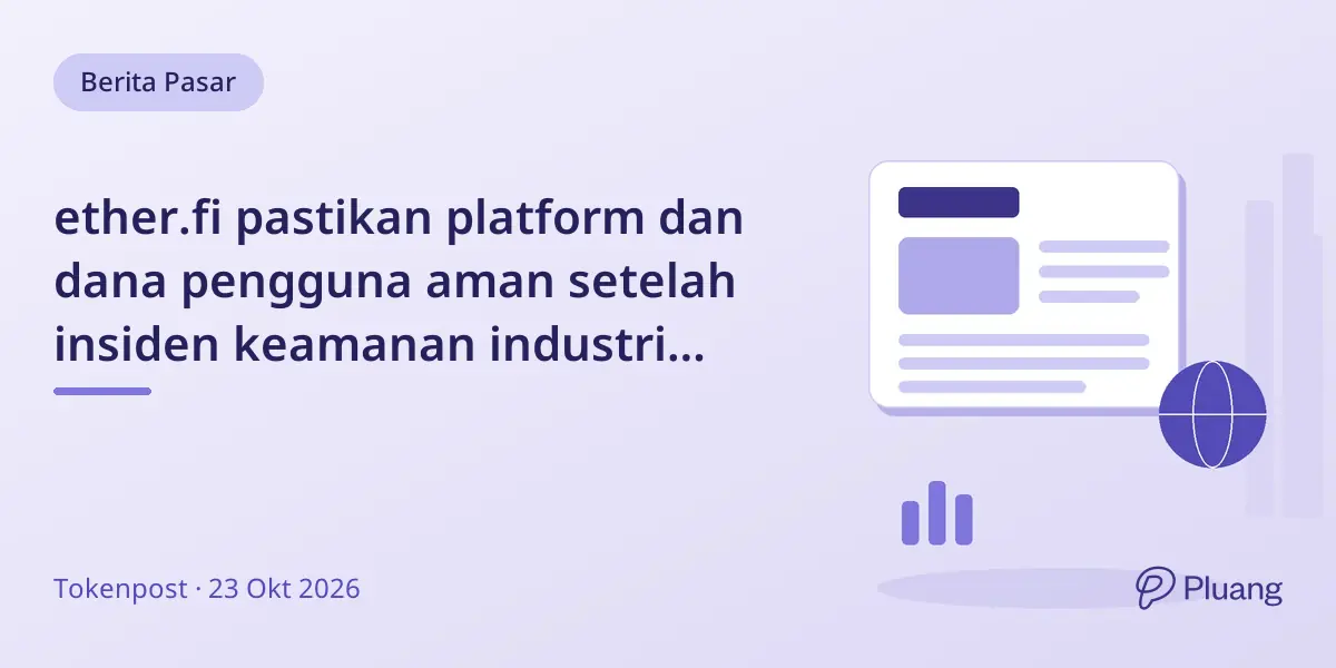 ether.fi pastikan platform dan dana pengguna aman setelah insiden keamanan industri terbaru