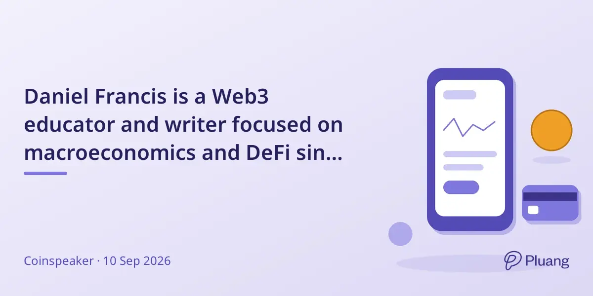 Daniel Francis is a Web3 educator and writer focused on macroeconomics and DeFi since 2017.