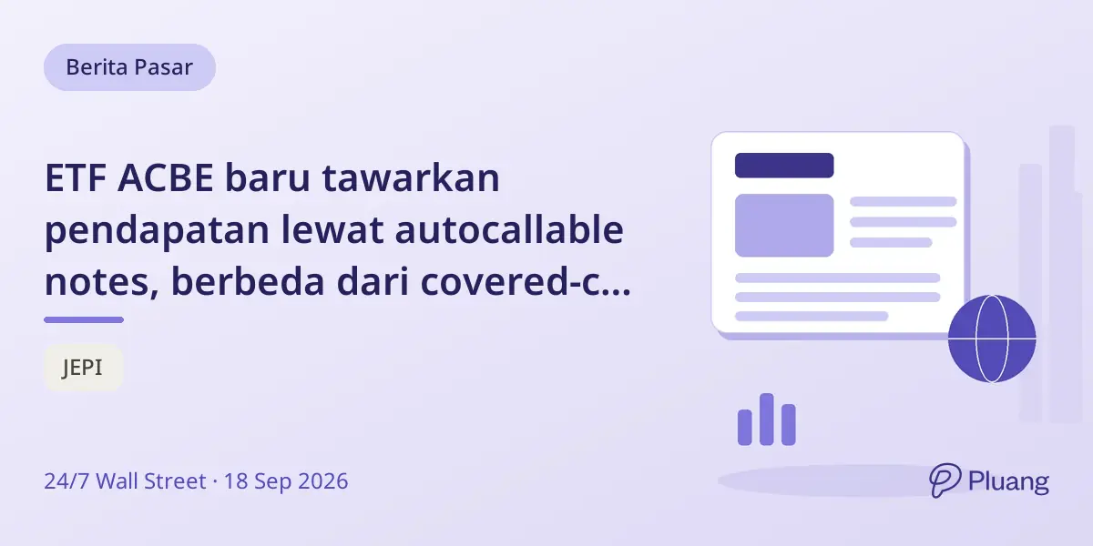 ETF ACBE baru tawarkan pendapatan lewat autocallable notes, berbeda dari covered-call tapi dengan risiko dan riwayat terbatas.