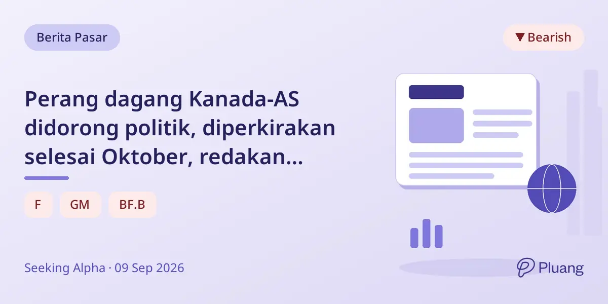 Perang dagang Kanada-AS didorong politik, diperkirakan selesai Oktober, redakan ketegangan pasar.