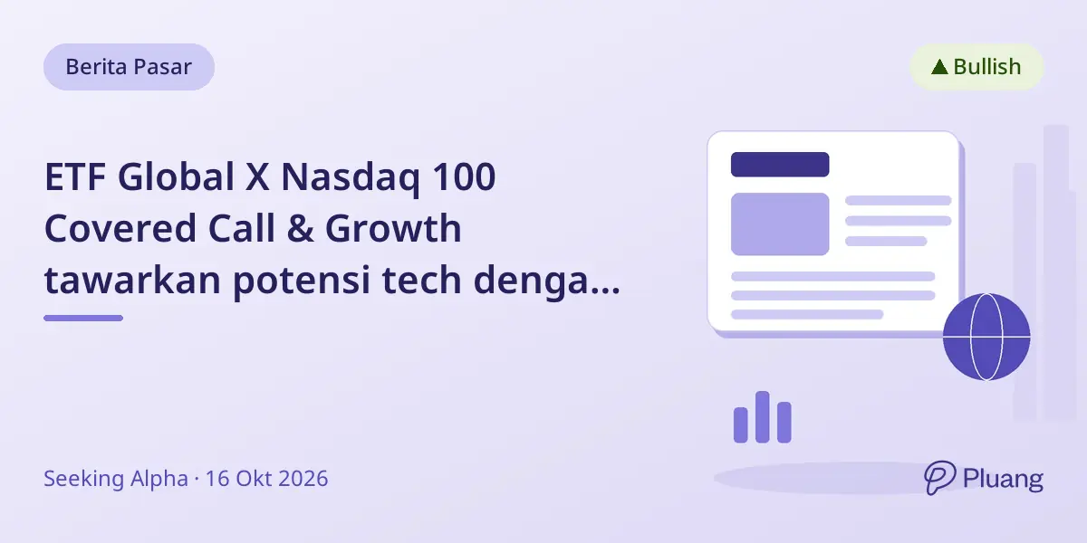 ETF Global X Nasdaq 100 Covered Call & Growth tawarkan potensi tech dengan pendapatan bulanan dan biaya lebih rendah.