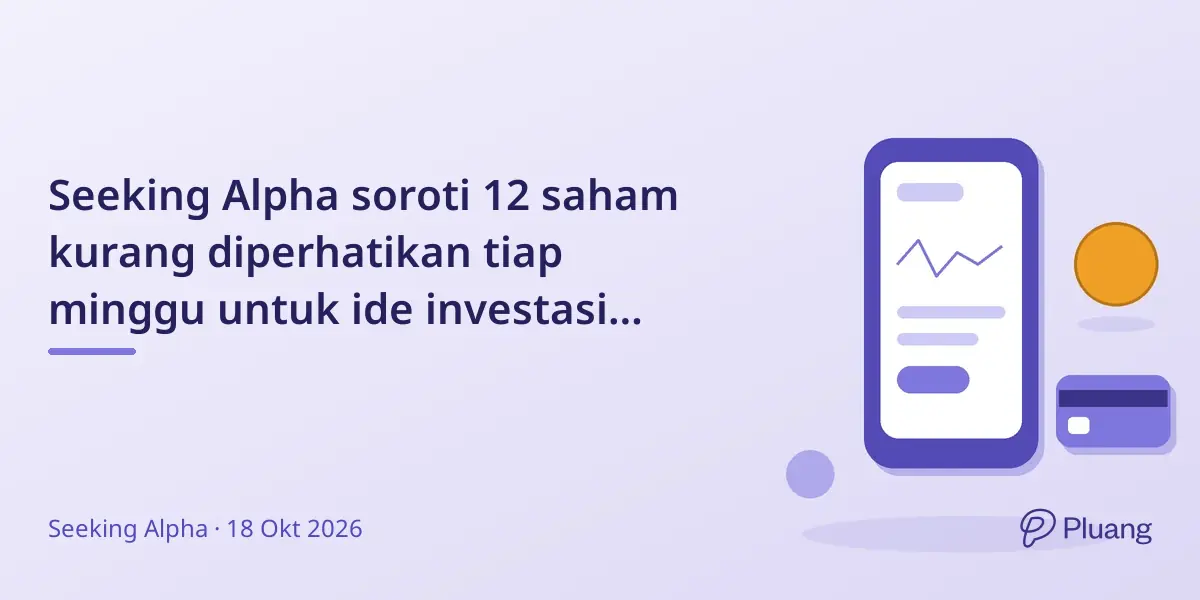 Seeking Alpha soroti 12 saham kurang diperhatikan tiap minggu untuk ide investasi baru.
