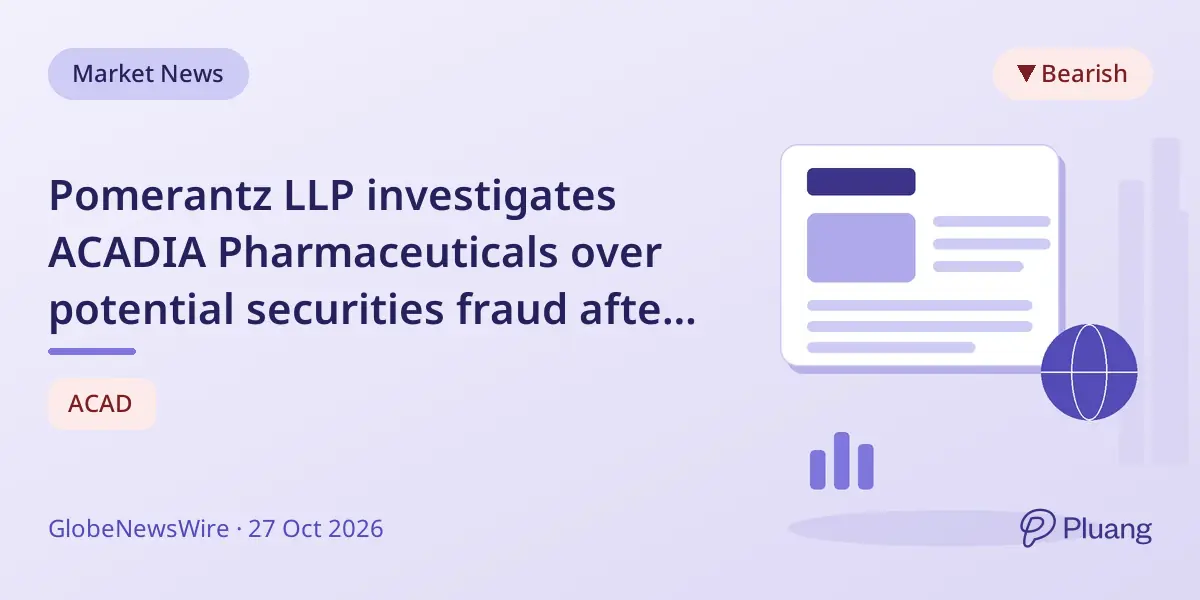 Pomerantz LLP investigates ACADIA Pharmaceuticals over potential securities fraud after trial results disappoint investors.