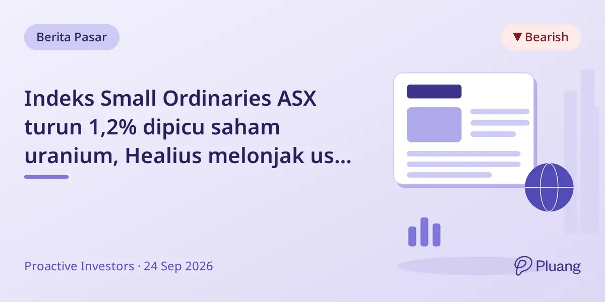 Indeks Small Ordinaries ASX turun 1,2% dipicu saham uranium, Healius melonjak usai jual aset senilai A$160 juta