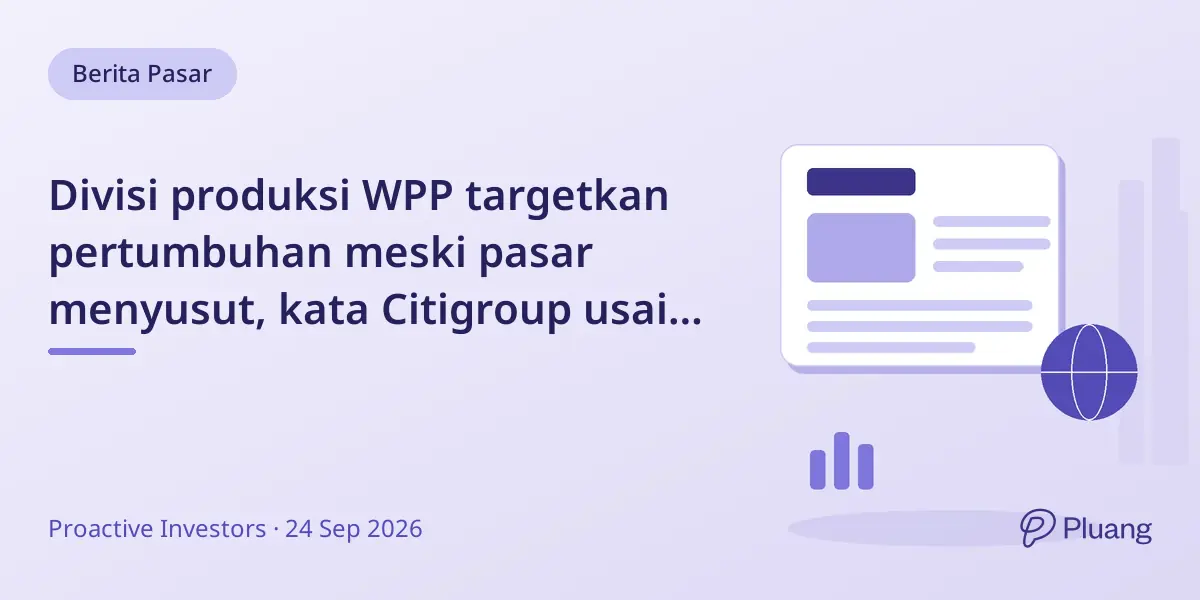 Divisi produksi WPP targetkan pertumbuhan meski pasar menyusut, kata Citigroup usai hari investor.