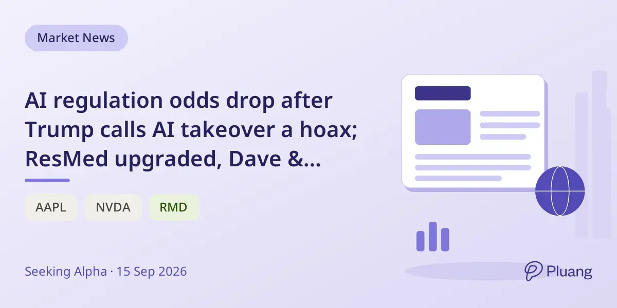 AI regulation odds drop after Trump calls AI takeover a hoax; ResMed upgraded, Dave & Buster's losses, Apple wins Emmys.