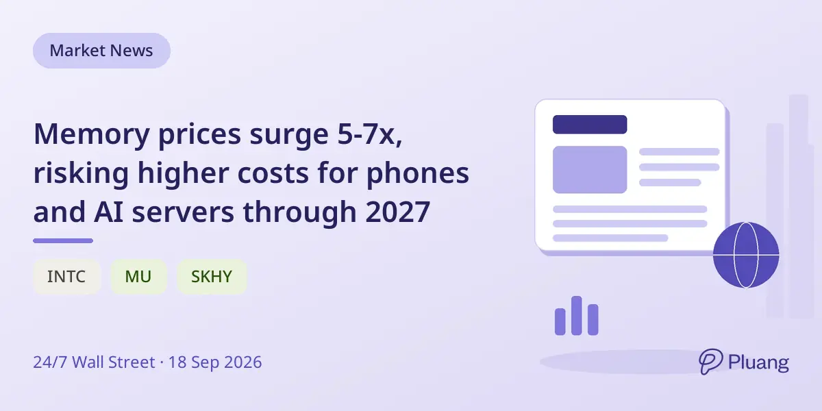 Memory prices surge 5-7x, risking higher costs for phones and AI servers through 2027