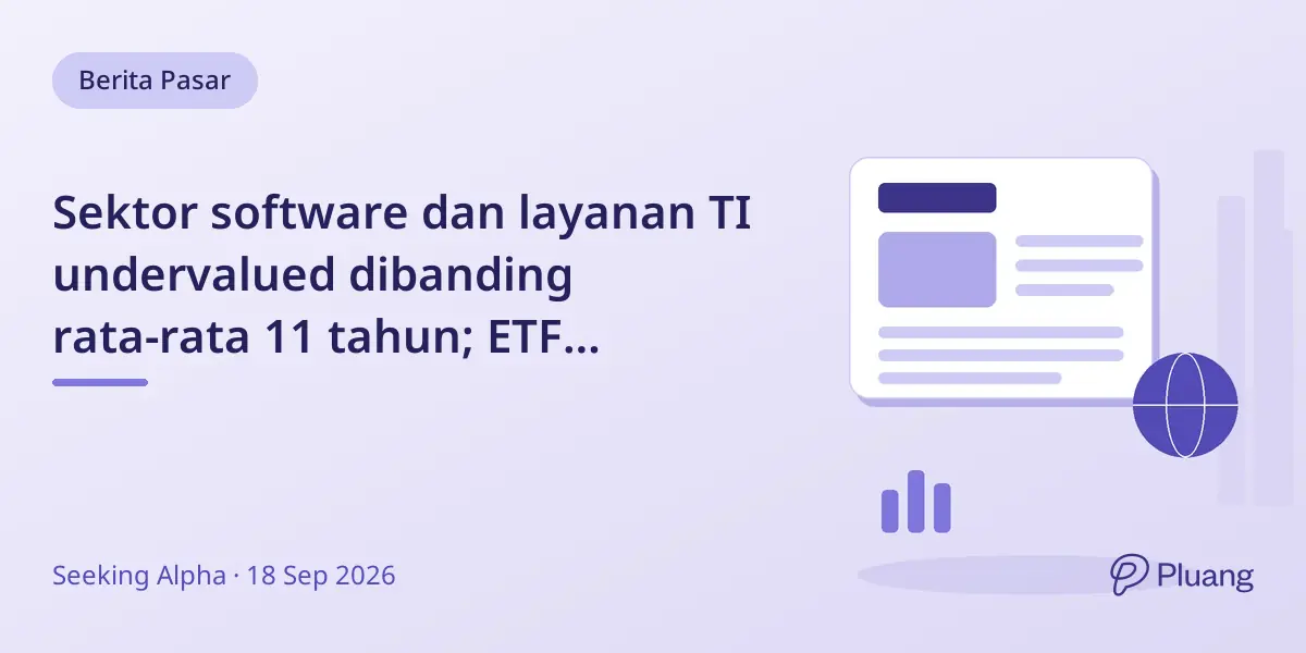 Sektor software dan layanan TI undervalued dibanding rata-rata 11 tahun; ETF teknologi TTEQ punya keterbatasan