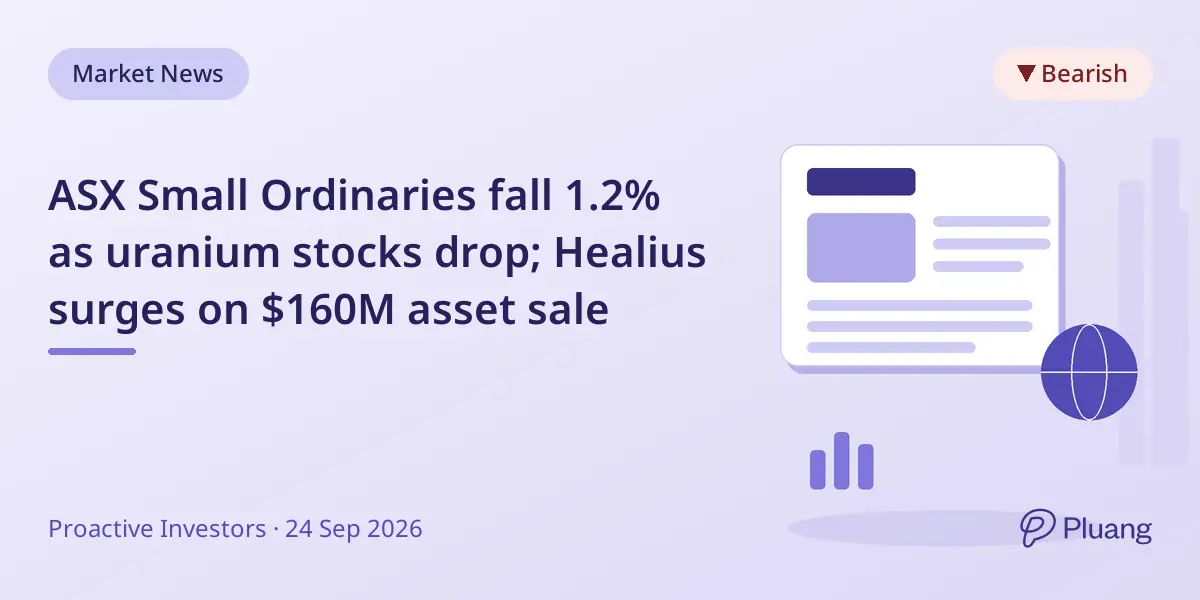 ASX Small Ordinaries fall 1.2% as uranium stocks drop; Healius surges on $160M asset sale