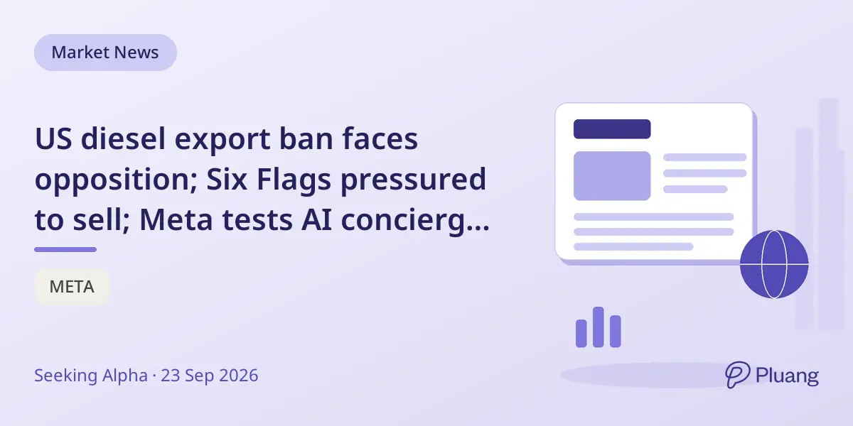 US diesel export ban faces opposition; Six Flags pressured to sell; Meta tests AI concierge; Worthington posts strong Q1