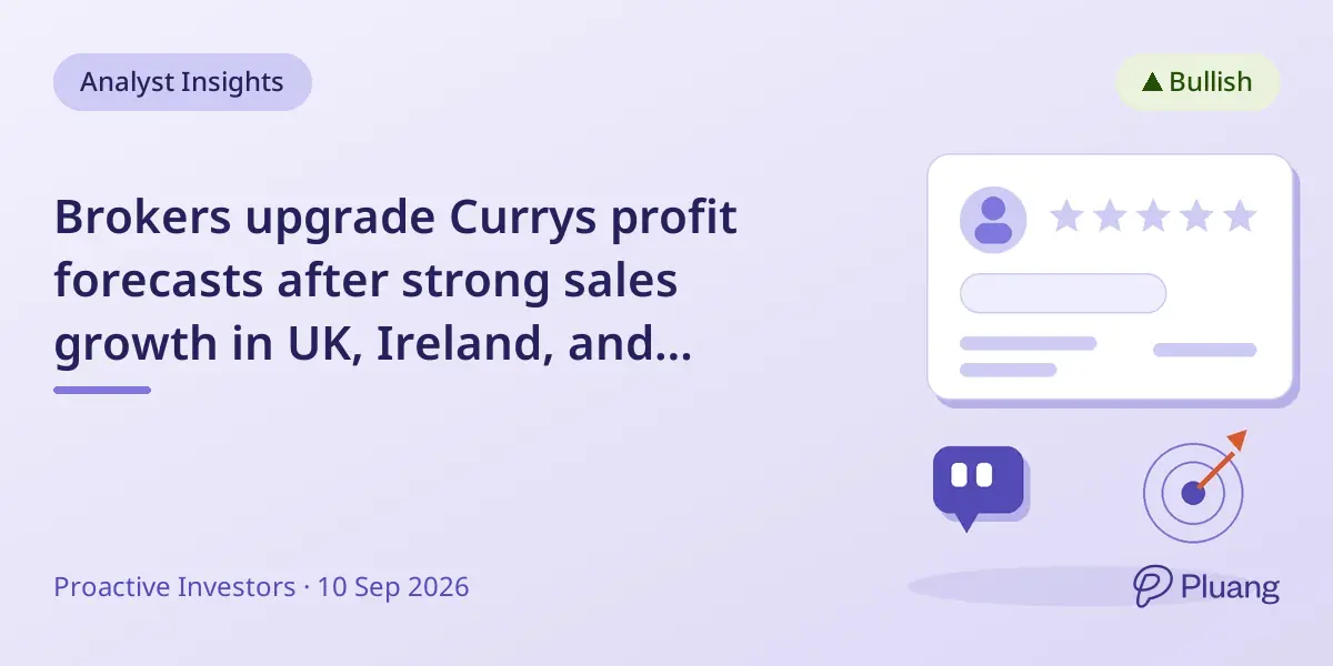 Brokers upgrade Currys profit forecasts after strong sales growth in UK, Ireland, and Nordics.
