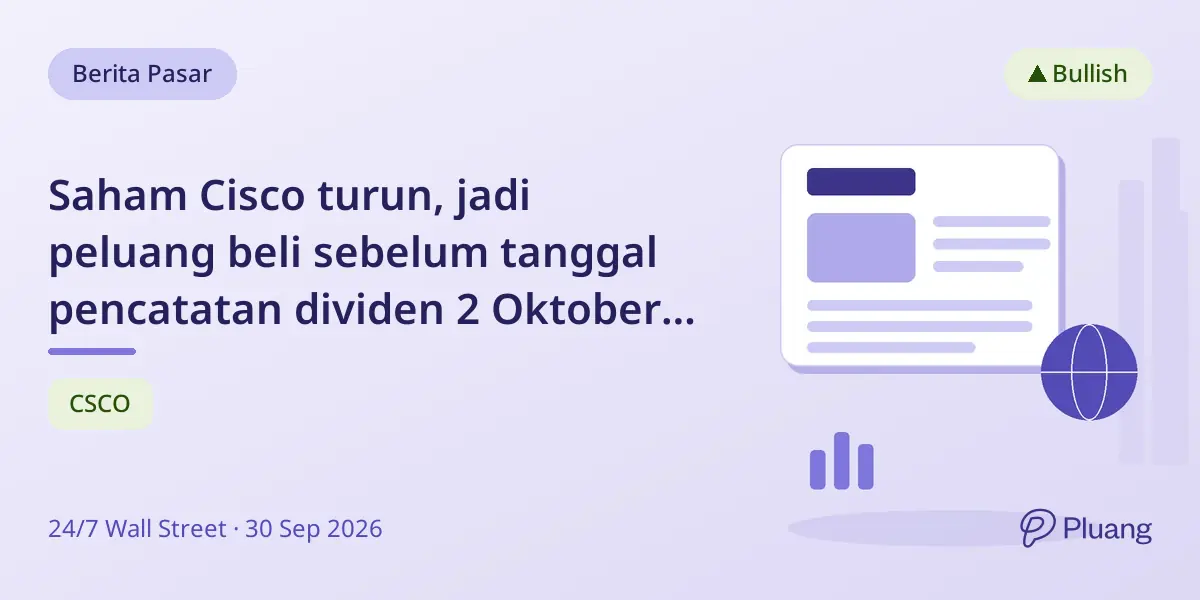 Saham Cisco turun, jadi peluang beli sebelum tanggal pencatatan dividen 2 Oktober dengan pertumbuhan AI yang kuat.