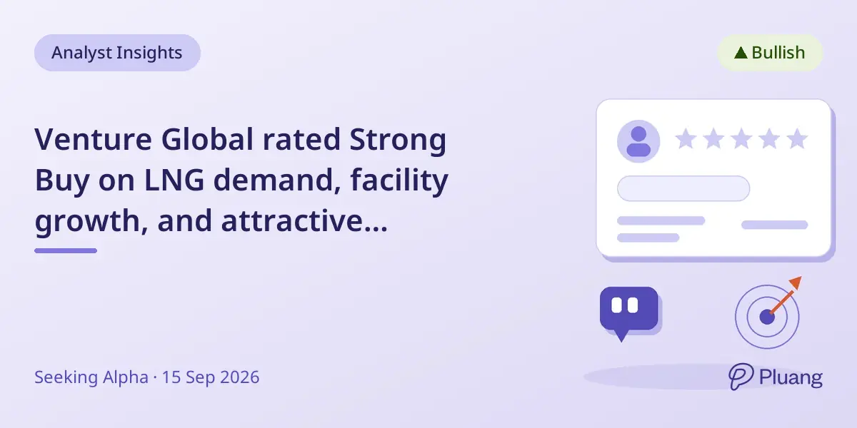 Venture Global rated Strong Buy on LNG demand, facility growth, and attractive valuation.