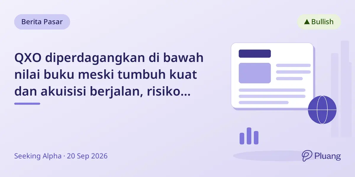 QXO diperdagangkan di bawah nilai buku meski tumbuh kuat dan akuisisi berjalan, risiko seimbang dengan prospek masa depan.