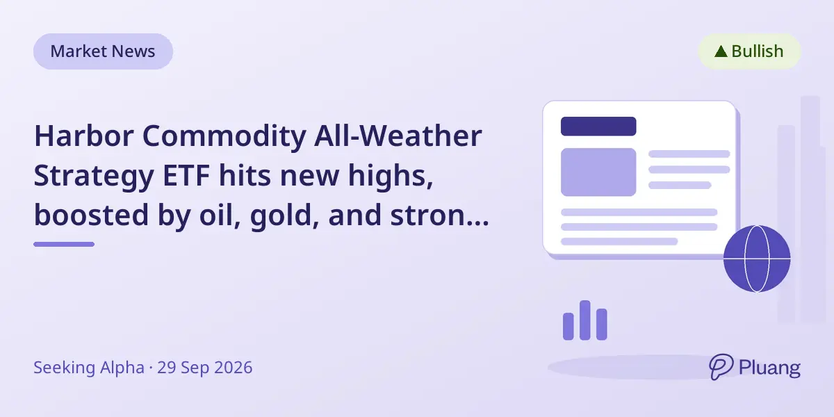 Harbor Commodity All-Weather Strategy ETF hits new highs, boosted by oil, gold, and strong fundamentals.