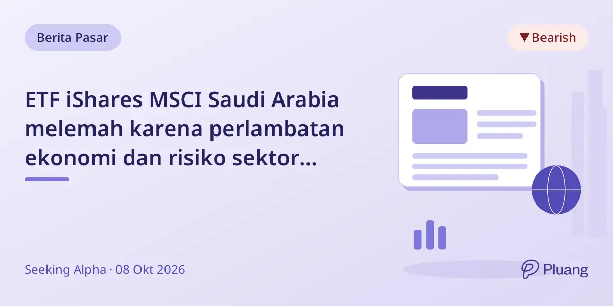 ETF iShares MSCI Saudi Arabia melemah karena perlambatan ekonomi dan risiko sektor perbankan