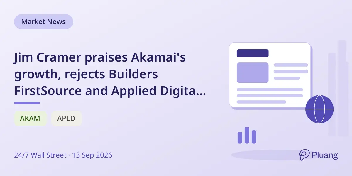Jim Cramer praises Akamai's growth, rejects Builders FirstSource and Applied Digital on cash focus.