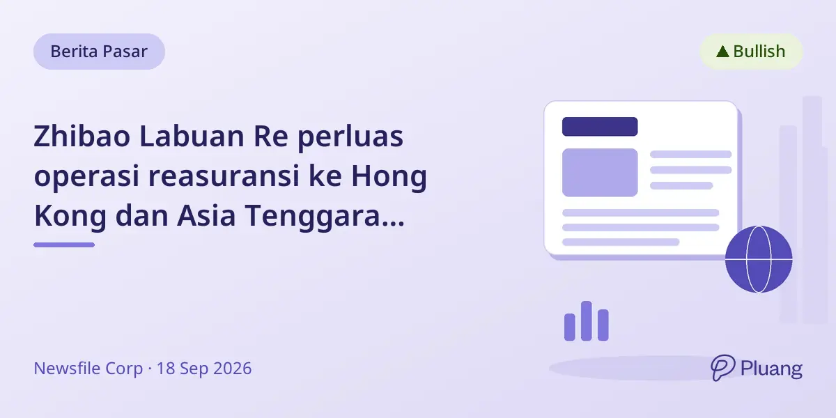 Zhibao Labuan Re perluas operasi reasuransi ke Hong Kong dan Asia Tenggara dengan kemitraan utama.