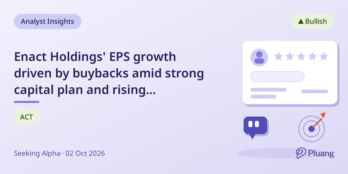 Enact Holdings' EPS growth driven by buybacks amid strong capital plan and rising investment income.