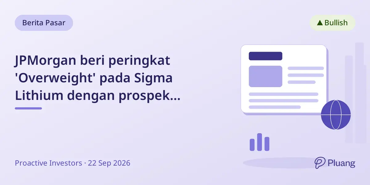 JPMorgan beri peringkat 'Overweight' pada Sigma Lithium dengan prospek pertumbuhan dan biaya produksi rendah.