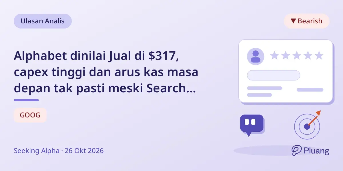 Alphabet dinilai Jual di $317, capex tinggi dan arus kas masa depan tak pasti meski Search dan Cloud kuat.