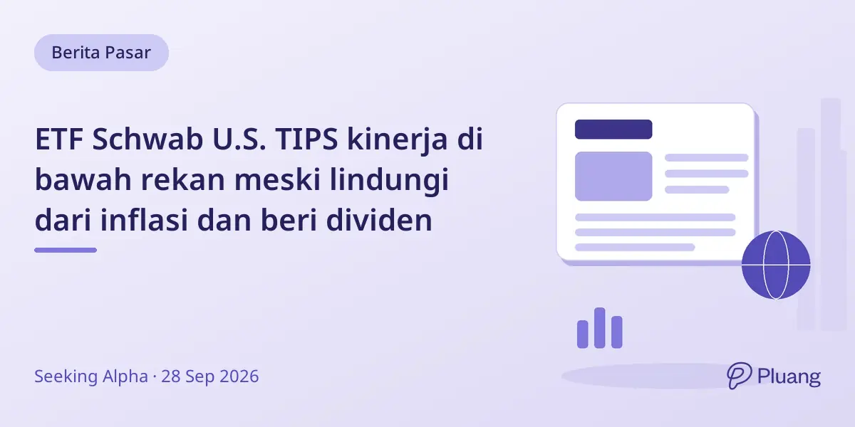 ETF Schwab U.S. TIPS kinerja di bawah rekan meski lindungi dari inflasi dan beri dividen