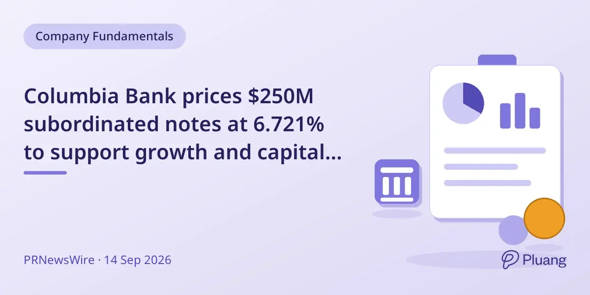Columbia Bank prices $250M subordinated notes at 6.721% to support growth and capital needs