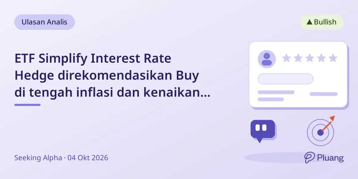 ETF Simplify Interest Rate Hedge direkomendasikan Buy di tengah inflasi dan kenaikan imbal hasil Treasury.