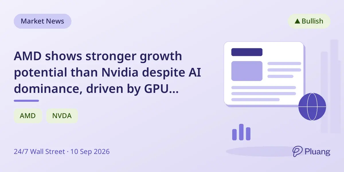 AMD shows stronger growth potential than Nvidia despite AI dominance, driven by GPU ramp and rising earnings estimates.