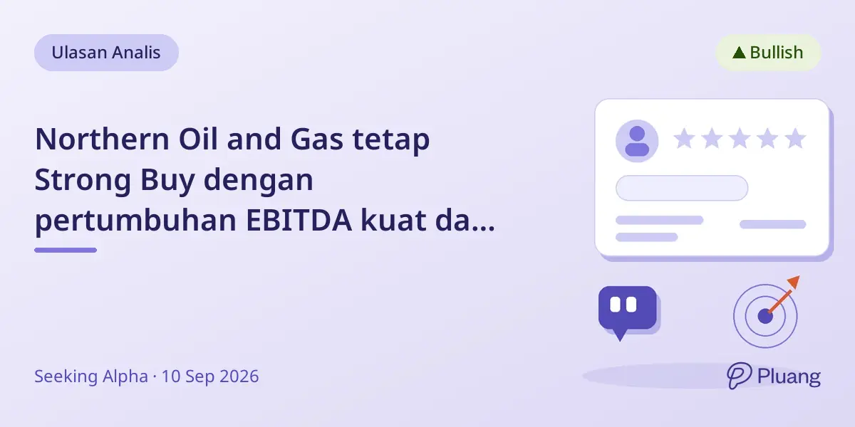Northern Oil and Gas tetap Strong Buy dengan pertumbuhan EBITDA kuat dan dividen tinggi di atas 7%.