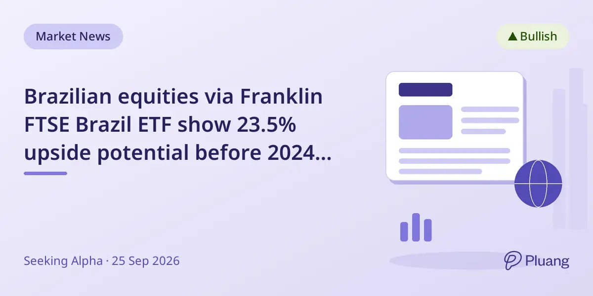 Brazilian equities via Franklin FTSE Brazil ETF show 23.5% upside potential before 2024 election