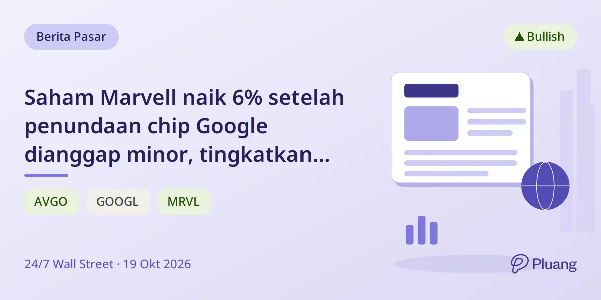 Saham Marvell naik 6% setelah penundaan chip Google dianggap minor, tingkatkan kepercayaan pertumbuhan chip kustom jangka panjang.