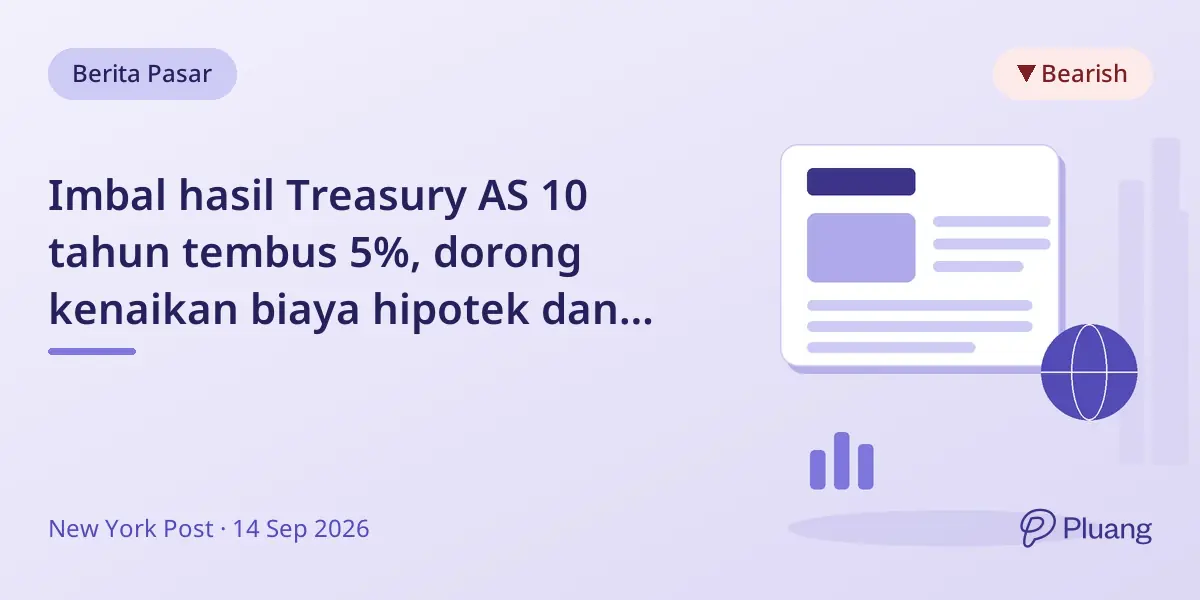 Imbal hasil Treasury AS 10 tahun tembus 5%, dorong kenaikan biaya hipotek dan pinjaman.