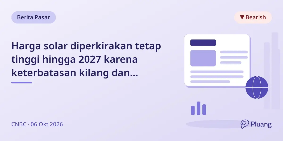 Harga solar diperkirakan tetap tinggi hingga 2027 karena keterbatasan kilang dan permintaan meningkat