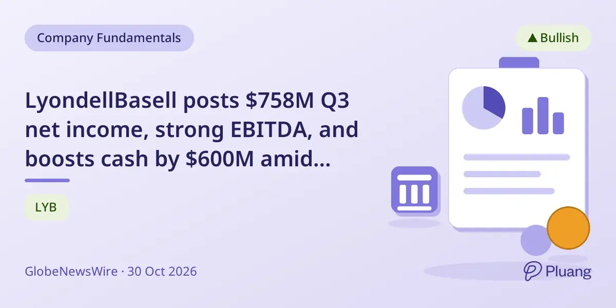 LyondellBasell posts $758M Q3 net income, strong EBITDA, and boosts cash by $600M amid market challenges