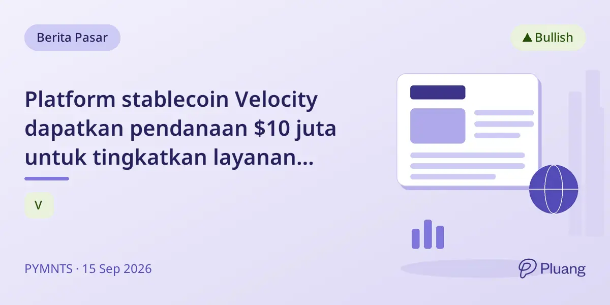 Platform stablecoin Velocity dapatkan pendanaan $10 juta untuk tingkatkan layanan pembayaran dan treasury