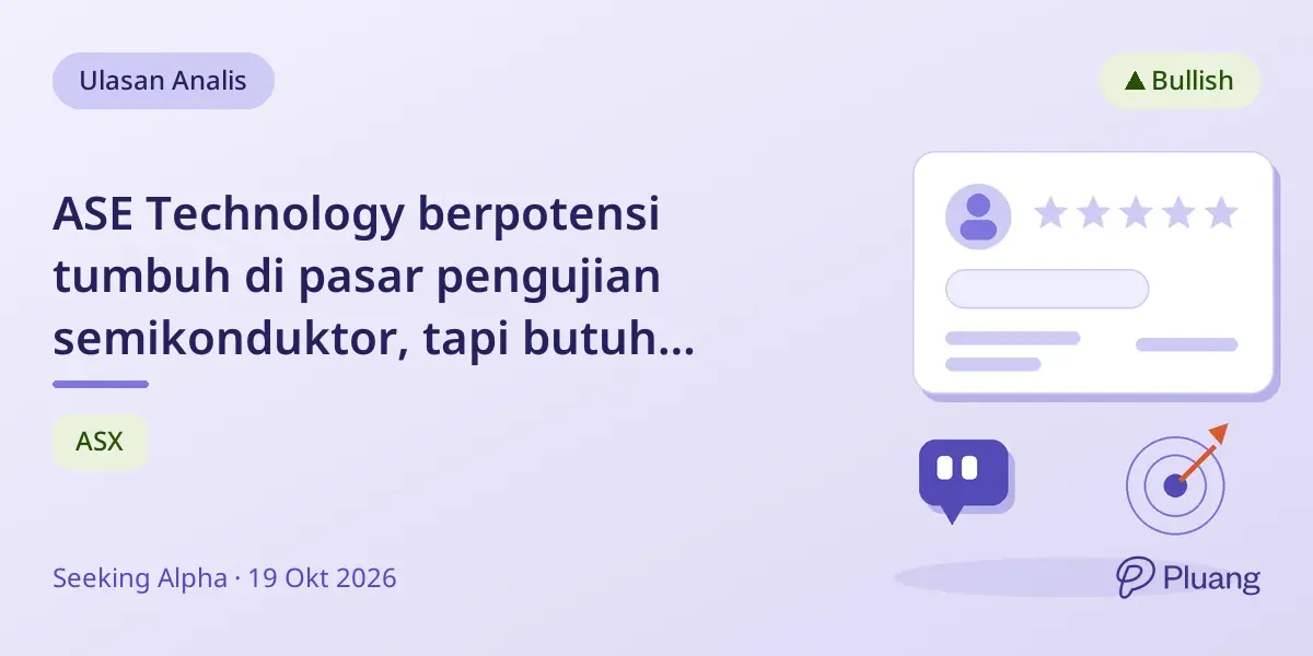 ASE Technology berpotensi tumbuh di pasar pengujian semikonduktor, tapi butuh peningkatan laba untuk nilai wajar.