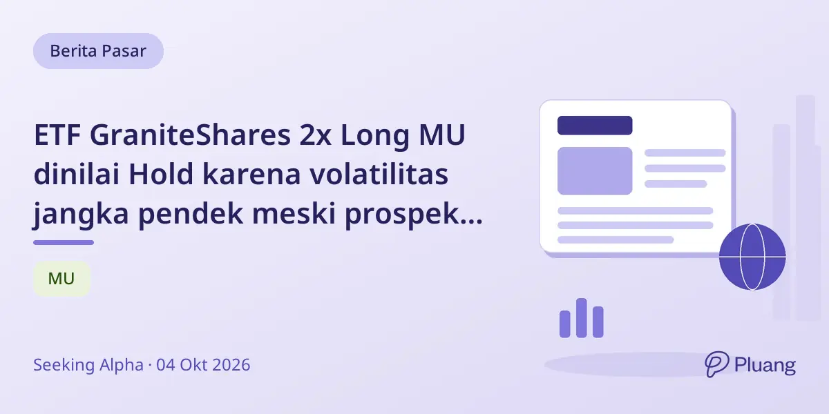 ETF GraniteShares 2x Long MU dinilai Hold karena volatilitas jangka pendek meski prospek Micron kuat