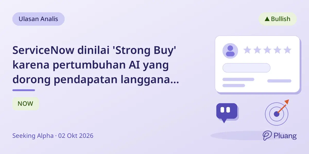 ServiceNow dinilai 'Strong Buy' karena pertumbuhan AI yang dorong pendapatan langganan dan nilai kontrak.