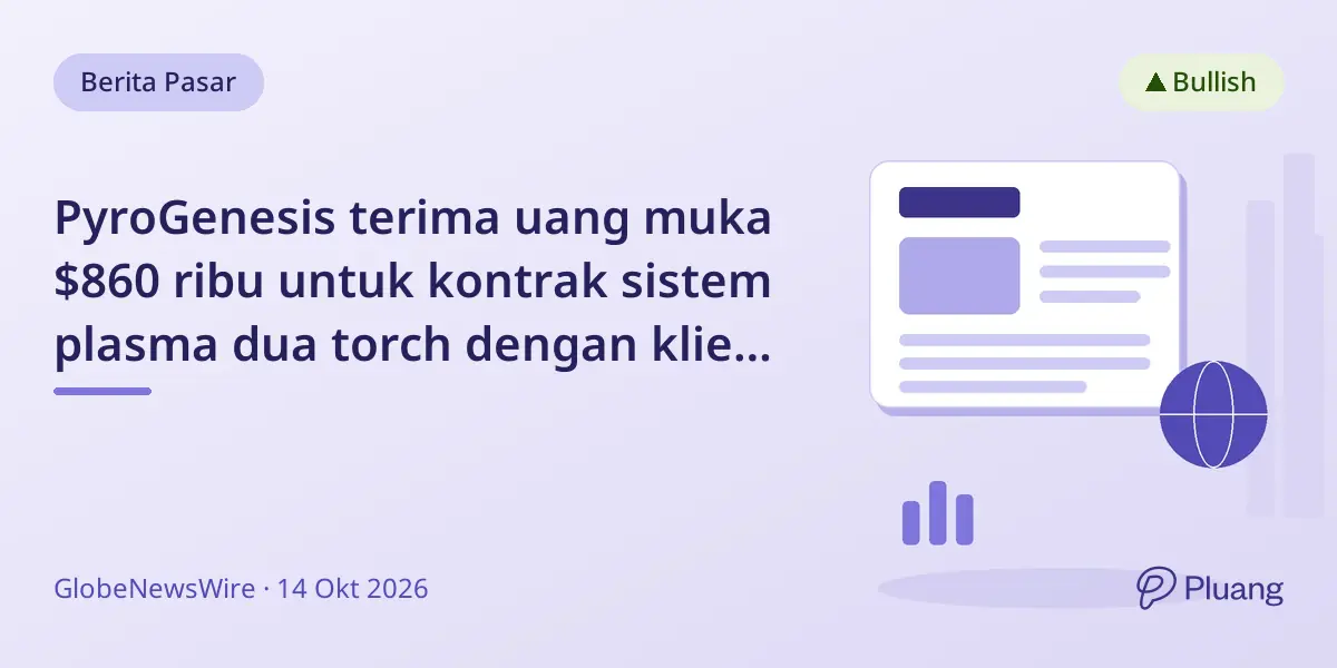 PyroGenesis terima uang muka $860 ribu untuk kontrak sistem plasma dua torch dengan klien Eropa
