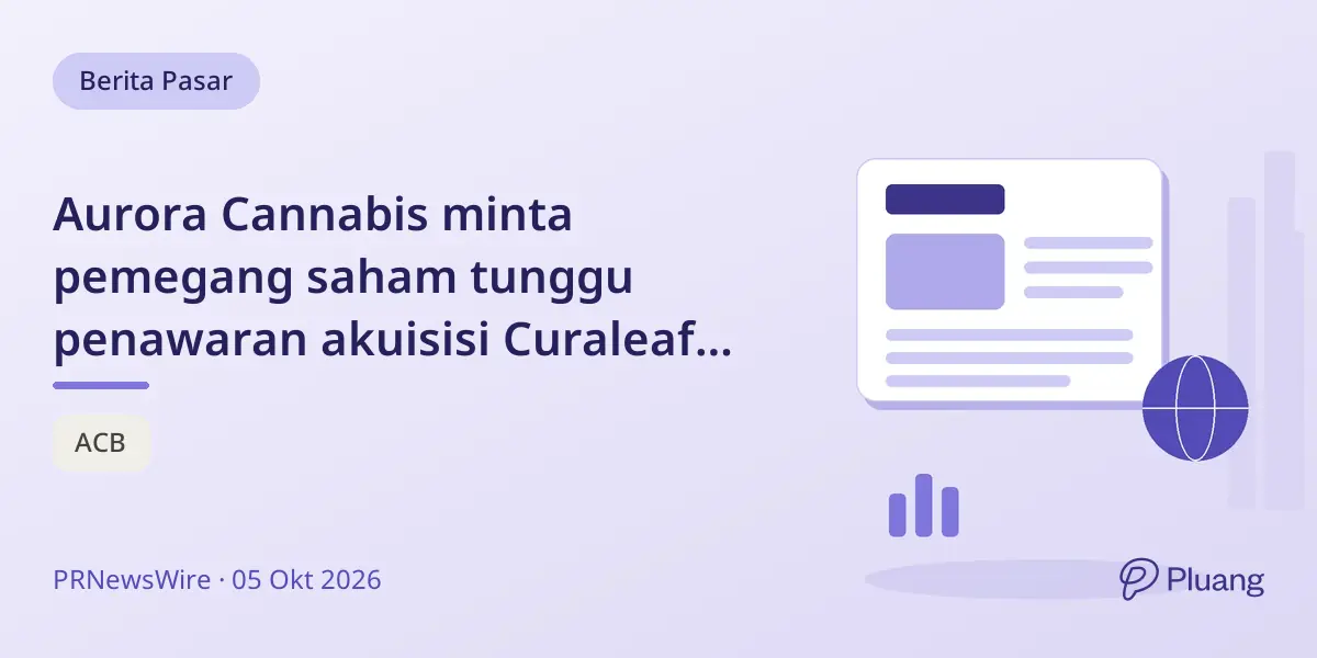 Aurora Cannabis minta pemegang saham tunggu penawaran akuisisi Curaleaf yang direvisi.
