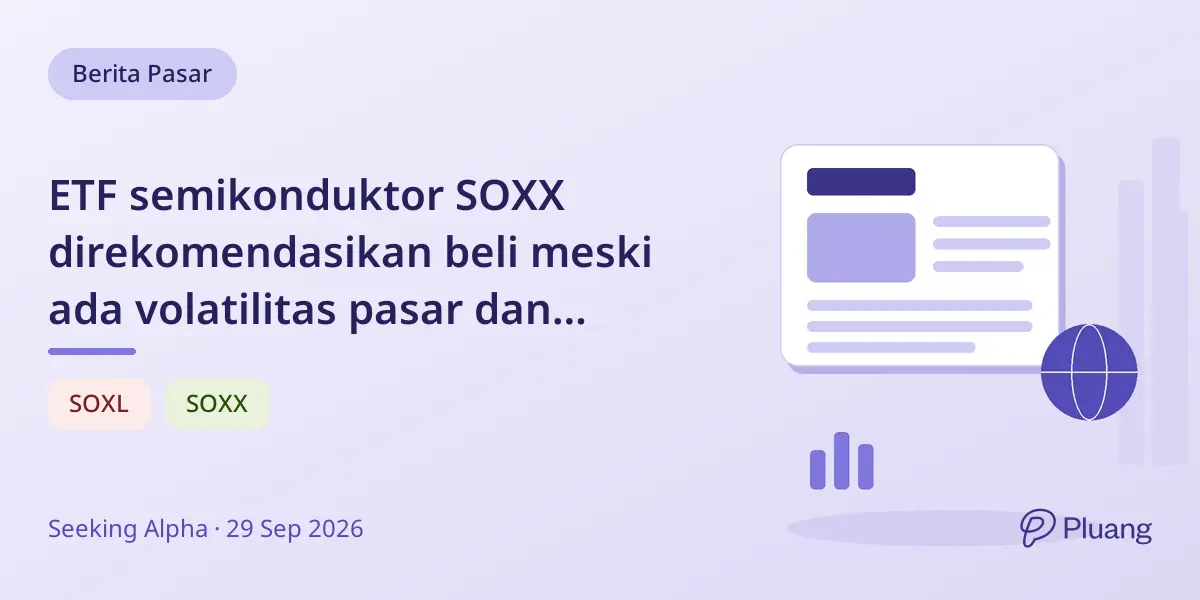 ETF semikonduktor SOXX direkomendasikan beli meski ada volatilitas pasar dan kebijakan Fed ketat.