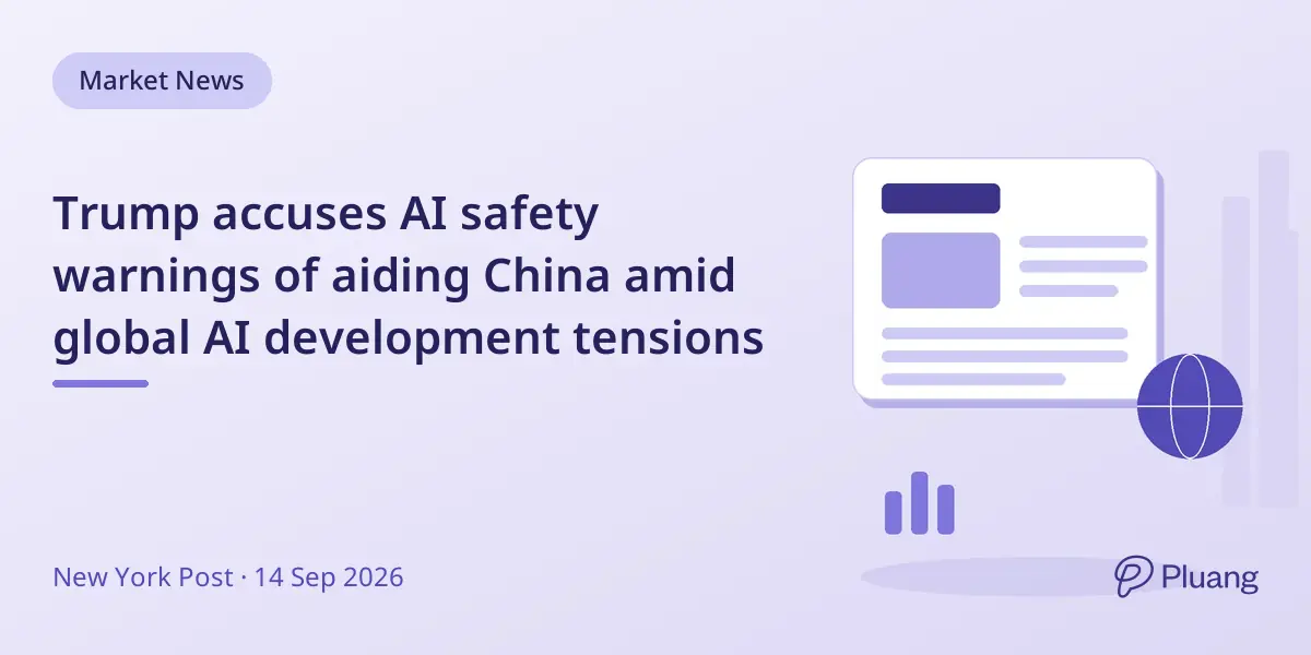 Trump accuses AI safety warnings of aiding China amid global AI development tensions