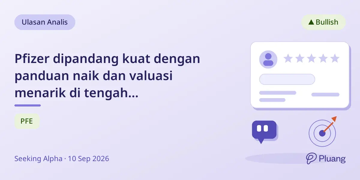 Pfizer dipandang kuat dengan panduan naik dan valuasi menarik di tengah pertumbuhan pipeline.