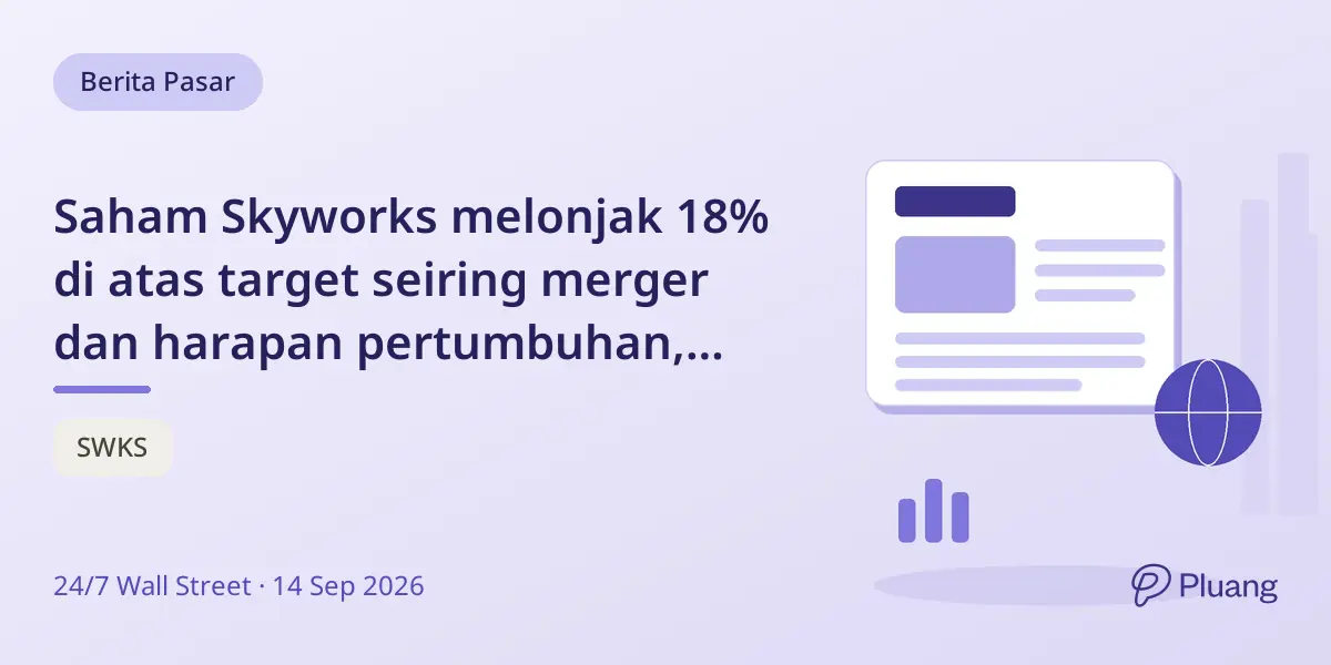 Saham Skyworks melonjak 18% di atas target seiring merger dan harapan pertumbuhan, tapi risiko tetap ada dari utang dan margin.
