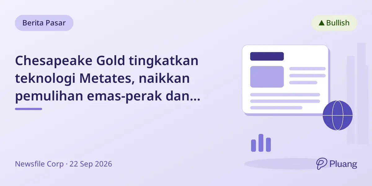 Chesapeake Gold tingkatkan teknologi Metates, naikkan pemulihan emas-perak dan pangkas waktu proses.