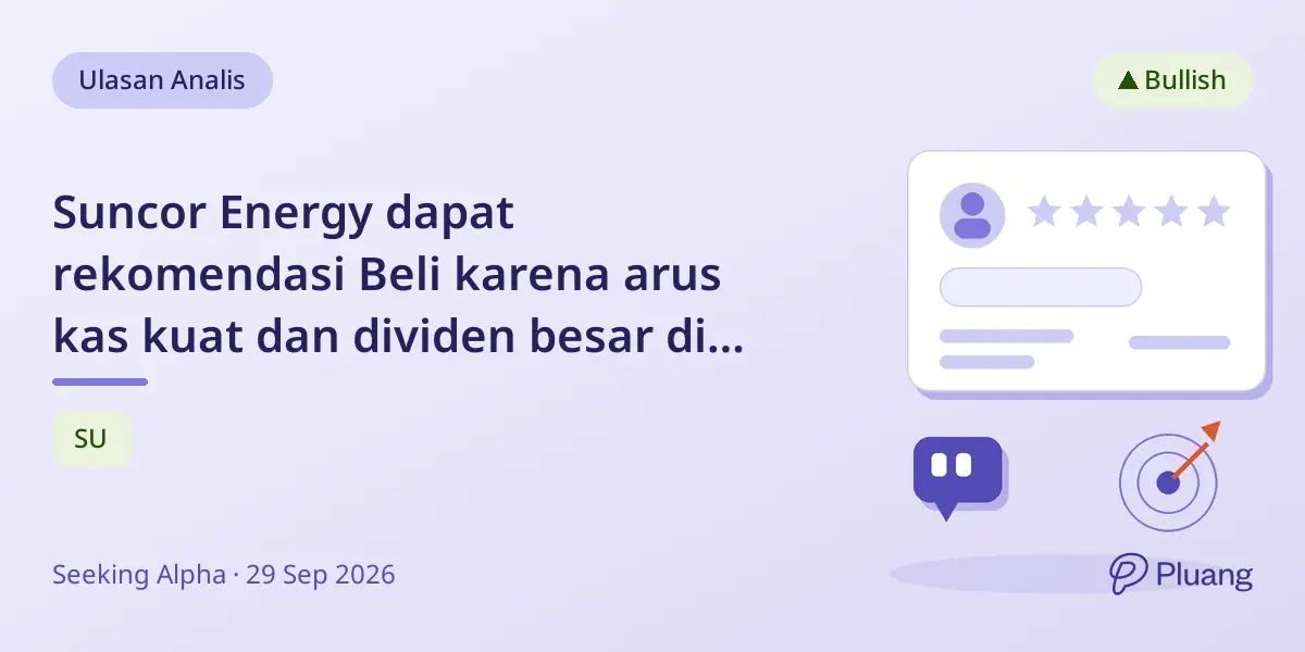 Suncor Energy dapat rekomendasi Beli karena arus kas kuat dan dividen besar di tengah harga minyak naik.