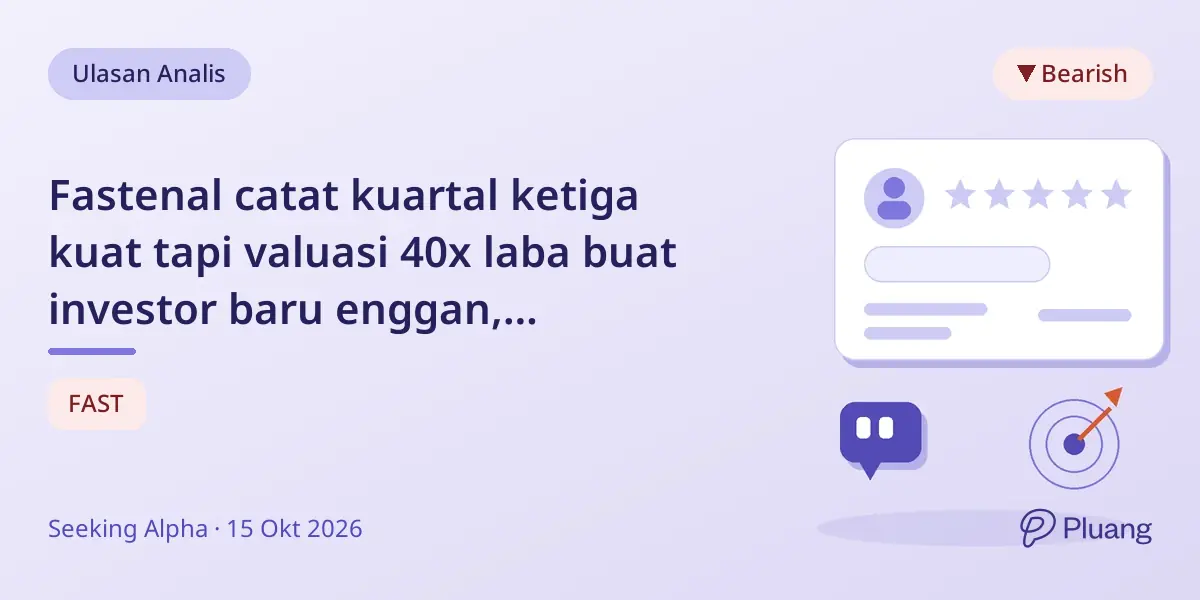 Fastenal catat kuartal ketiga kuat tapi valuasi 40x laba buat investor baru enggan, rekomendasi Jual.