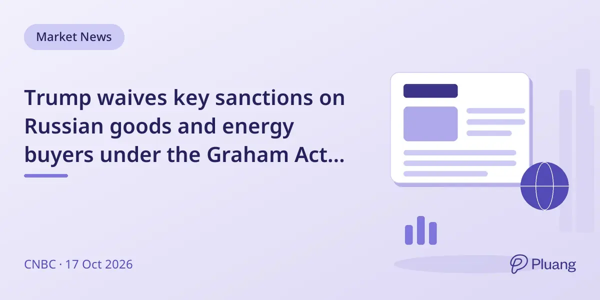 Trump waives key sanctions on Russian goods and energy buyers under the Graham Act before deadline